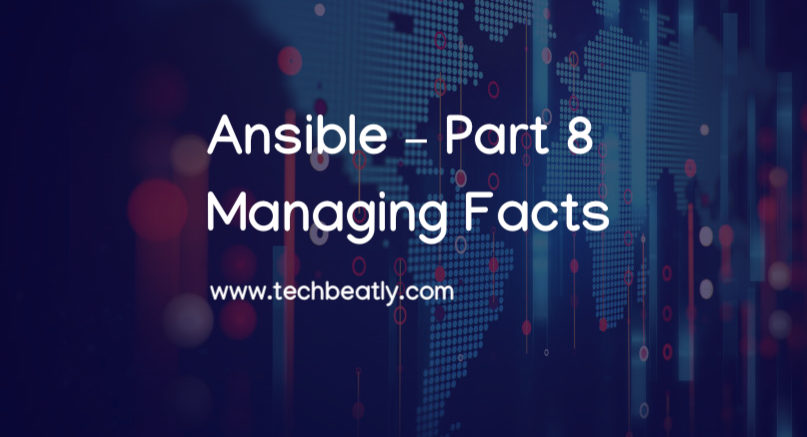 Ansible – Part 8 – Managing Facts