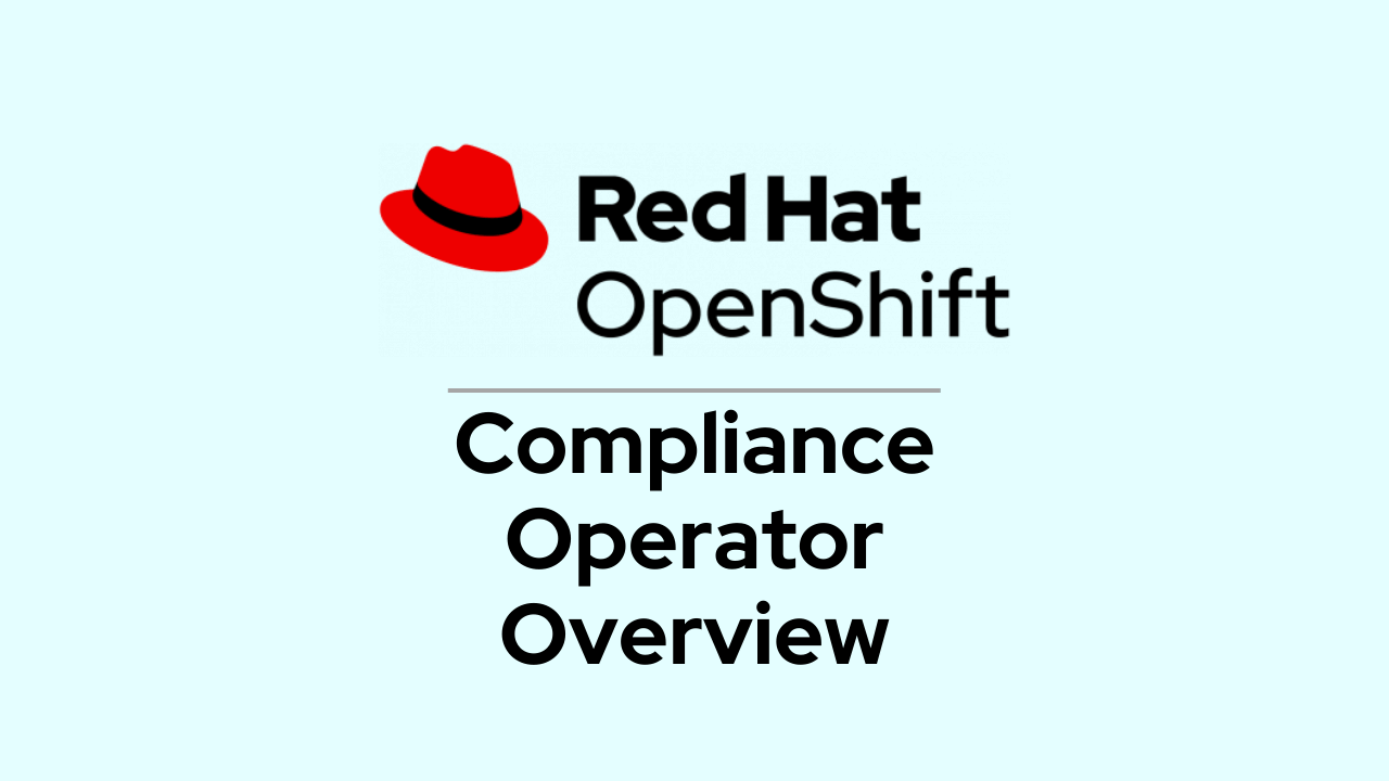 Red Hat OpenShift Compliance Operator – Overview